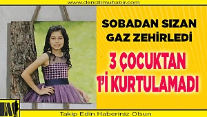 Denizli'de sobadan sızan gazdan zehirlenen 3 kız kardeşten biri öldü