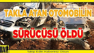 Denizli'de takla atan otomobilin sürücüsü öldü