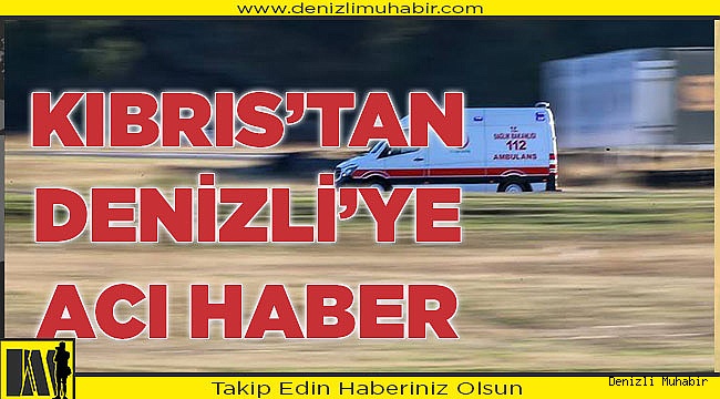 Denizlili 23 yaşındaki gençten kötü haber