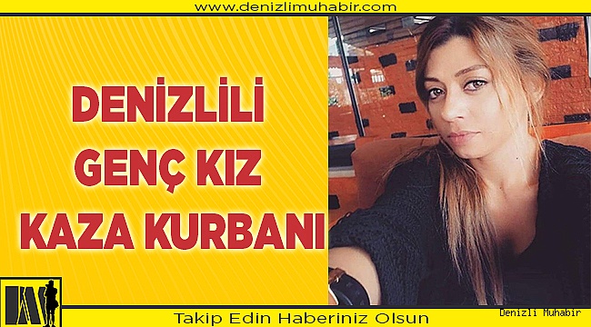 Denizlili genç kız kaza kurbanı