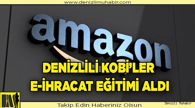 Denizlili KOBİ'ler e-ihracat eğitimi aldı