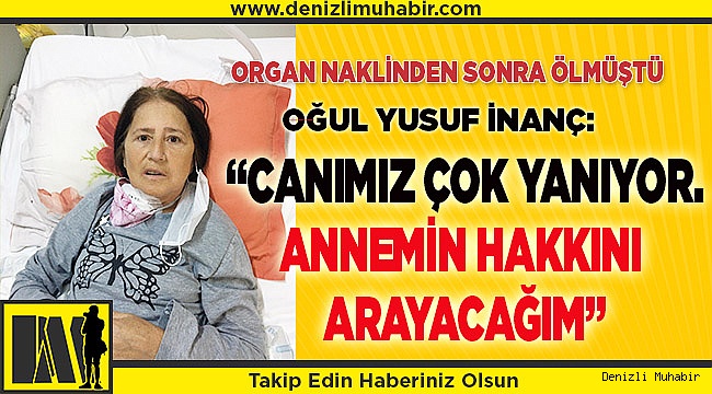 "Doktorlardan ve hastaneden şikayetçi oldum"