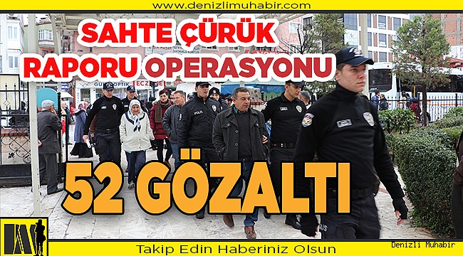 Emniyetten 'Çürük Rapor' operasyonu