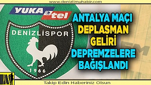 Horoz, Antalya deplasman tribünü gelirini depremzedelere bağışladı