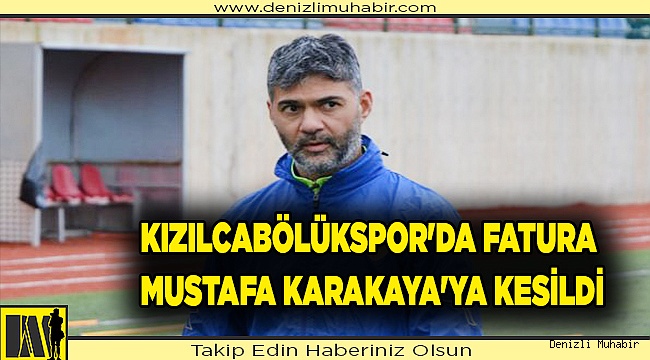 Kızılcabölükspor'da fatura Mustafa Karakaya'ya kesildi