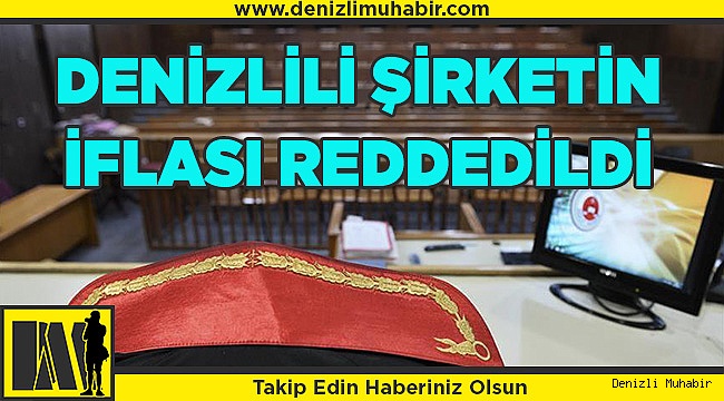 Mahkeme, Denizlili şirketin iflas talebini reddetti