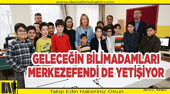MERKEZEFENDİ’DE GELECEĞİN BİLİM İNSANLARI YETİŞİYOR