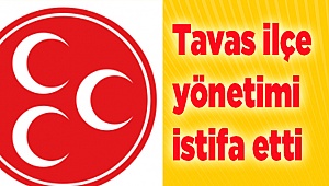 MHP Tavas ilçe yönetimi istifa etti