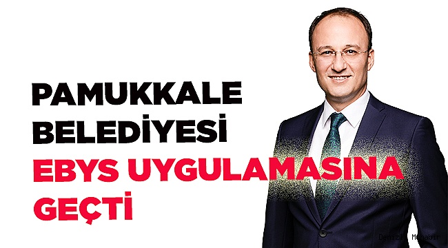 PAMUKKALE BELEDİYESİ EBYS UYGULAMASINA GEÇTİ