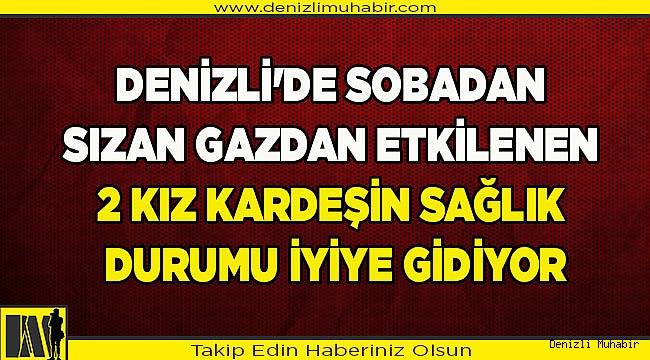 Sobadan sızan gazdan etkilenen 2 kız kardeşin sağlık durumu iyiye gidiyor