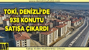 TOKİ, DENİZLİ'DE 938 KONUTU SATIŞA ÇIKARDI