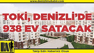 TOKİ, Denizli'de 938 konutu satışa çıkıyor