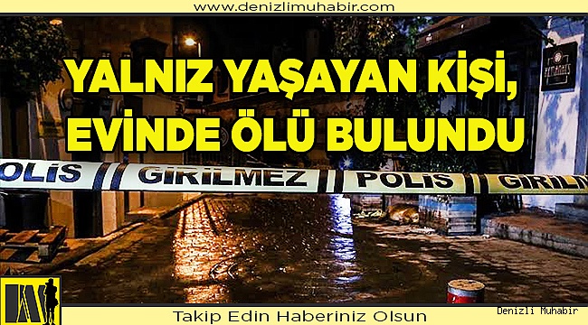 Yalnız yaşayan kişi, evinde ölü bulundu