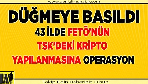 43 ilde FETÖ'nün TSK'deki kripto yapılanmasına operasyon