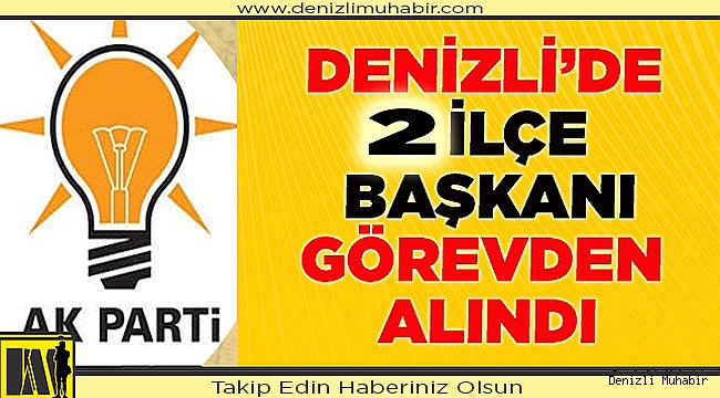 Ak Parti'de 3 ilçe başkanı görevden alındı