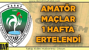 Amatör maçlar 1 hafta ertelendi