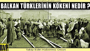 BALKAN TÜRKLERİNİN KÖKENİ NEDİR ?