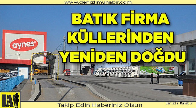 Batık firma küllerinden yeniden doğdu