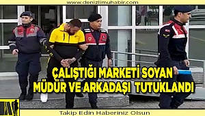 Çalıştığı marketi soyan müdür ve arkadaşı  tutuklandı