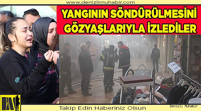 Çalıştıkları giyim mağazasındaki yangının söndürülmesini gözyaşlarıyla izlediler