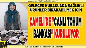 Çameli'de "Canlı Tohum Bankası" kuruluyor