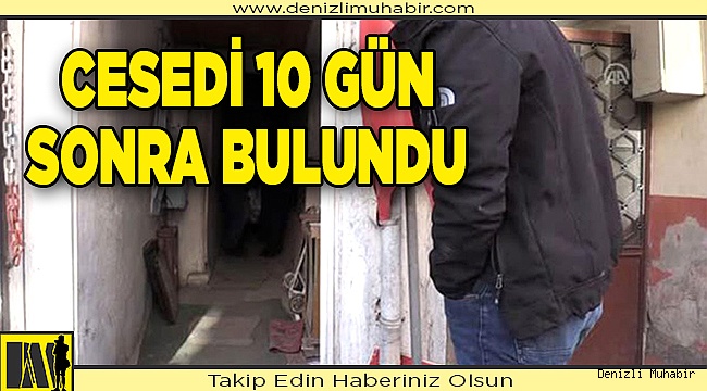 Cesedi 10 gün sonra bulundu