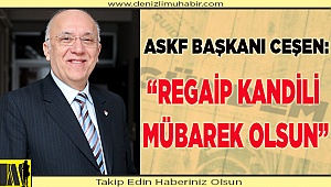 CEŞEN: “REGAİP KANDİLİ MÜBAREK OLSUN”
