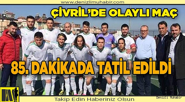 ÇİVRİL'DE SON BEŞ DAKİKADA OLAYLAR ÇIKTI