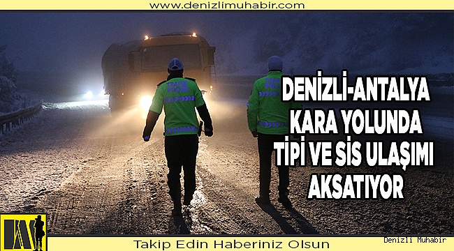 Denizli-Antalya kara yolunda tipi ve sis ulaşımı aksatıyor