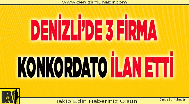 Denizli’de 3 Firma Konkordato İlan Etti