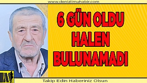 Denizli'de 6 gündür haber alınamayan yaşlı adam aranıyor