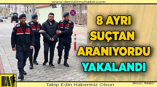 Denizli'de 8 ayrı suçtan aranan zanlı yakalandı
