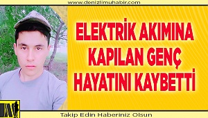 Denizli'de elektrik akımına kapılan işçi hayatını kaybetti