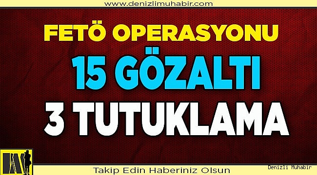 Denizli'de FETÖ operasyonunda yakalanan 15 şüpheliden 3'ü tutuklandı
