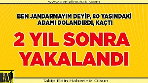 Denizli'de kendisini jandarma olarak tanıtıp dolandırıcılık yapıp kaçan kişi 2 yıl sonra yakalandı