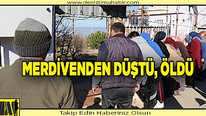 Denizli'de merdivenden düşen kişi öldü