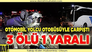 Denizli'de otobüs ile otomobil çarpıştı: 3 ölü, 1 yaralı