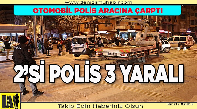Denizli'de otomobilin polis aracına çarpması sonucu 2'si polis 3 kişi yaralandı