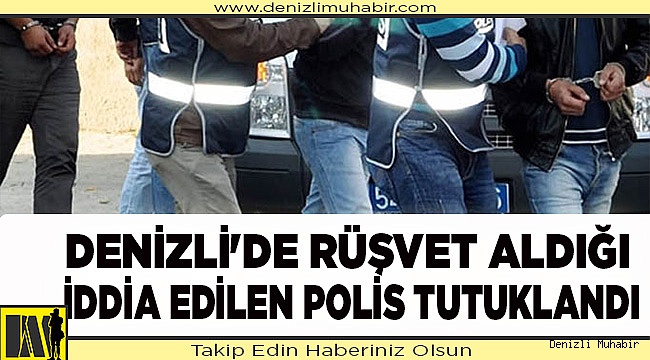 Denizli'de rüşvet aldığı iddia edilen polis tutuklandı