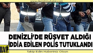 Denizli'de rüşvet aldığı iddia edilen polis tutuklandı