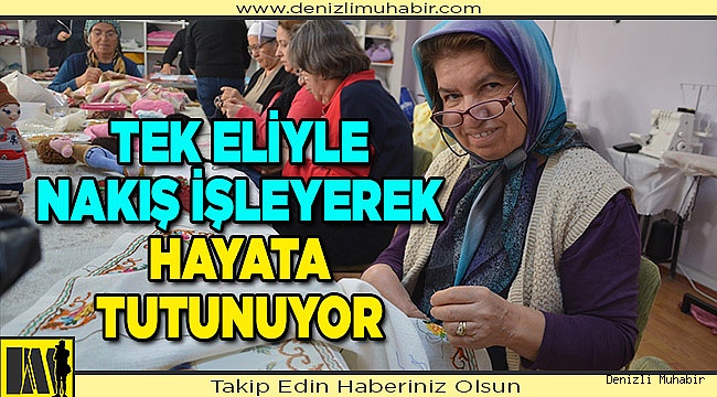Denizli'de tek elini kullanamayan kadının dikiş nakış başarısı