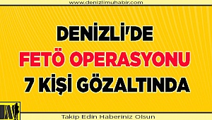 Denizli'deki FETÖ operasyonunda 7 kişi yakalandı