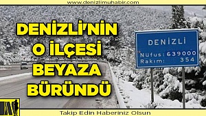 Denizli'nin O İlçesi Beyaza Büründü