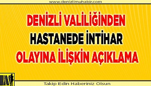 Denizli Valiliğinden hastanede intihar olayına ilişkin açıklama:
