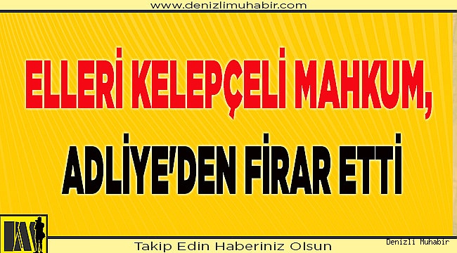 Elleri kelepçeli mahkum, Adliye'den firar etti