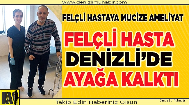 Felçli Hasta Denizli’de Ayağa Kalktı