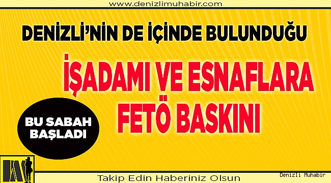 FETÖ'nün esnaf ve iş insanları yapılanmasına operasyon