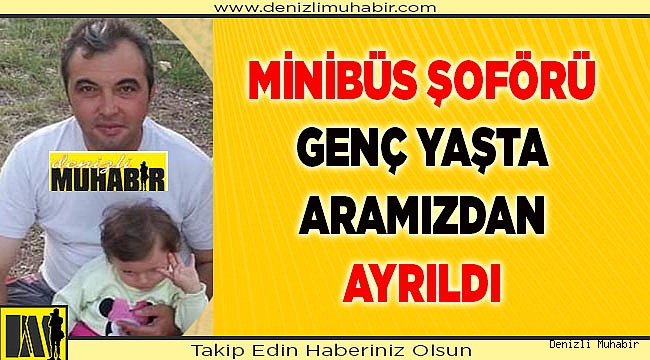 Genç yaşta hayatını kaybetti
