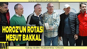 Horoz’un rotası Mesut Bakkal
