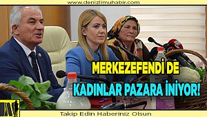 Merkezefendi de kadınlar pazara iniyor!